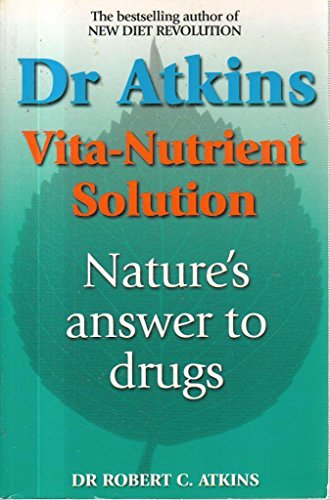 Dr Atkins' Vita-Nutrient Solution: Your Complete Guide To Natural Health