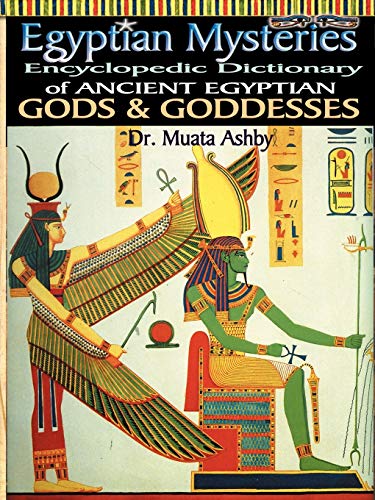 Egyptian Mysteries: Encyclopedic Dictionary Of Ancient Egyptian Gods And Goddesses: Dictionary Of Gods And Goddesses: 2
