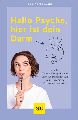 Hallo Psyche, Hier Ist Dein Darm: Mit Der Nervennahrungs-Methode Burnout, Depression Und Andere Psychische Erkrankungen Angehen