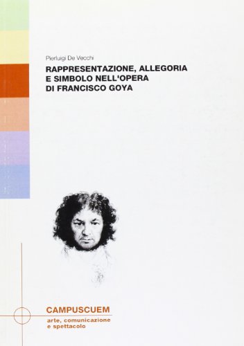 Rappresentazione, Allegoria E Simbolo Nell'Opera Di Francisco Goya