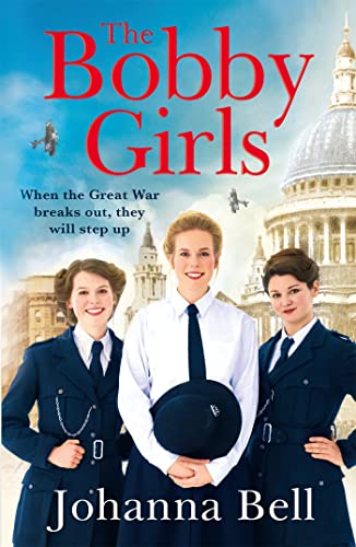 The Bobby Girls: Book One In A Gritty, Uplifting New Ww1 Series About Britain'S First Ever Female Police Officers