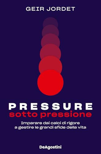 Pressure. Sotto Pressione. Imparare Dai Calci Di Rigore A Gestire Le Grandi Sfide Della Vita