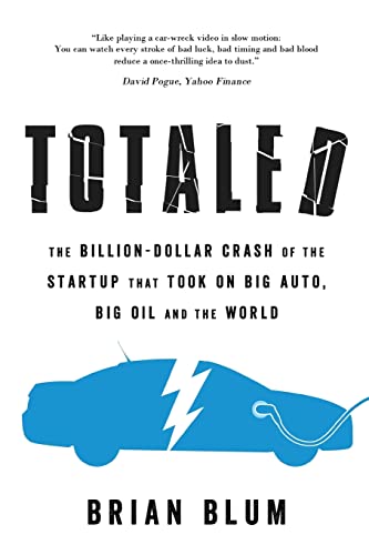 Totaled: The Billion-Dollar Crash Of The Startup That Took On Big Auto, Big Oil And The World