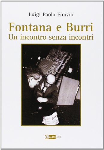 Fontana E Burri. Un Incontro Senza Incontri. Ediz. Illustrata