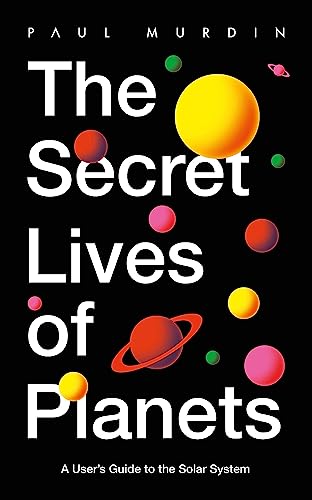 The Secret Lives Of Planets: A User'S Guide To The Solar System – Bbc Sky At Night'S Best Astronomy And Space Books Of 2019