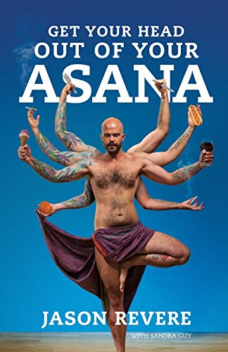 Get Your Head Out Of Your Asana: The Yoga Book That Isn'T