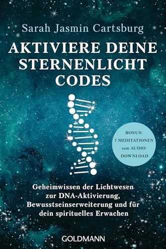 Aktiviere Deine Sternenlicht-Codes: Geheimwissen Der Lichtwesen Zur Dna-Aktivierung, Bewusstseinserweiterung Und Für Dein Spirituelles Erwachen - Bonu