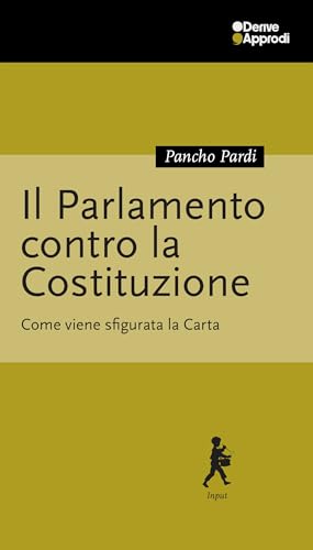 Il Parlamento Contro La Costituzione. Come Viene Sfigurata La Carta