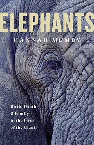 Elephants: Birth, Death And Family In The Lives Of The Giants