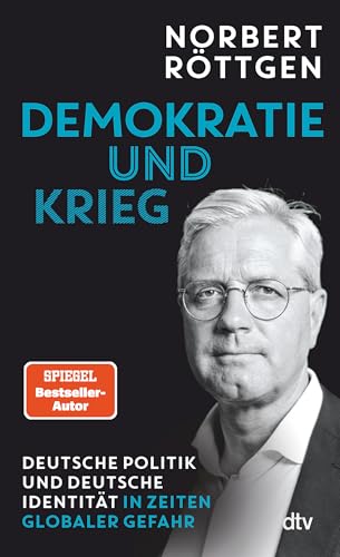 Demokratie Und Krieg: Deutsche Politik Und Deutsche Identität In Zeiten Globaler Gefahr | Deutschlands Bekanntester Außenpolitiker Skizziert Einen Weg