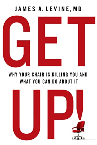 Get Up!: Why Your Chair Is Killing You And What You Can Do About It
