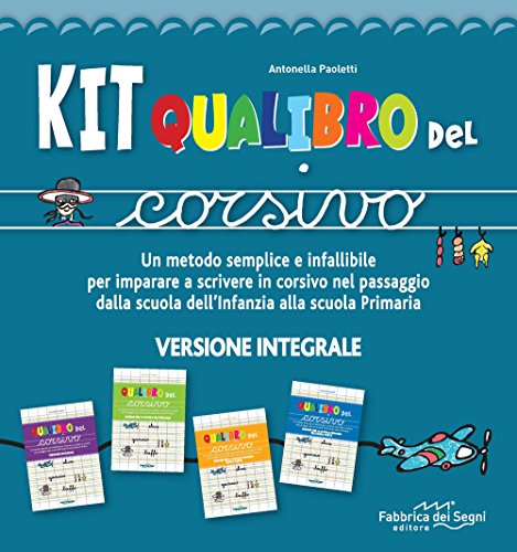 Kit Qualibro Del Corsivo. Un Metodo Semplice E Infallibile Per Imparare A Scrivere In Corsivo Nel Passaggio Dalla Scuola Dell’Infanzia Alla Scuola Pri