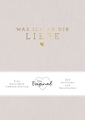 Was Ich An Dir Liebe: Eine Besondere Liebeserklärung Zum Ausfüllen Und Verschenken. Das Original. Das Perfekte Geschenk Zu Geburtstag, Hochzeit, Jahre