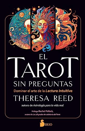 El Tarot Sin Preguntas / Tarot Not Asked Questions: Dominar El Arte De La Lectura Intuitiva