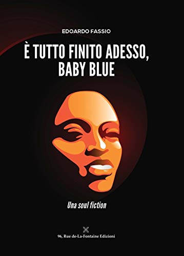 È Tutto Finito Adesso, Baby Blue. Una Soul Fiction