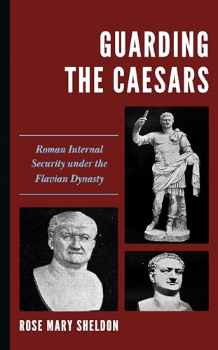 Guarding The Caesars: Roman Internal Security Under The Flavian Dynasty