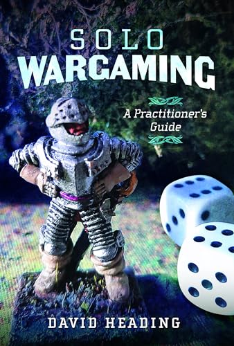 Solo Wargaming: A Practitioner'S Guide