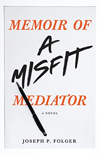 Memoir Of A Misfit Mediator: A Novel
