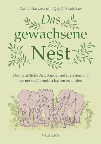 Das Gewachsene Nest: Die Natürliche Art, Kinder Aufzuziehen Und Vernetzte Gemeinschaften Zu Bilden