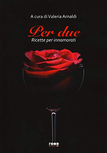 Per Due. Ricette Per Innamorati