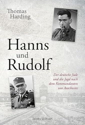 Hanns Und Rudolf: Der Deutsche Jude Und Die Jagd Nach Dem Kommandanten Von Auschwitz