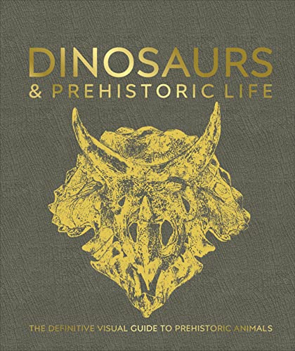 Dinosaurs And Prehistoric Life: The Definitive Visual Guide To Prehistoric Animals