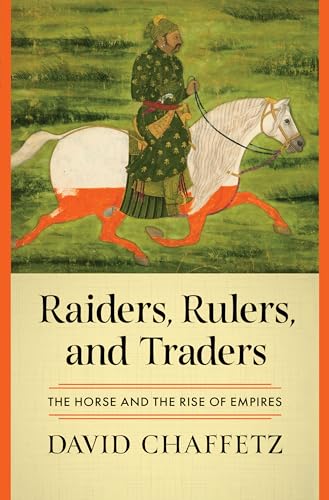 Raiders, Rulers, And Traders: The Horse And The Rise Of Empires