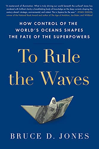 To Rule The Waves: How Control Of The World'S Oceans Determines The Fate Of The Superpowers
