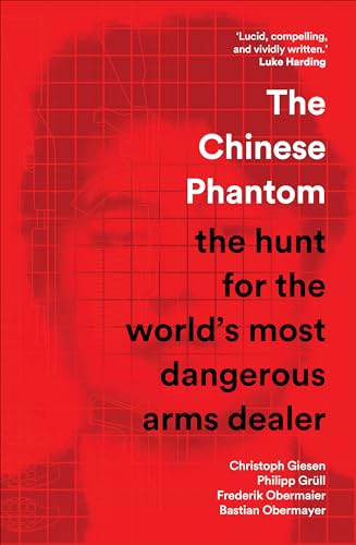 The Chinese Phantom: The Hunt For The World’S Most Dangerous Arms Dealer