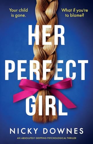 Her Perfect Girl: An Absolutely Gripping Psychological Thriller
