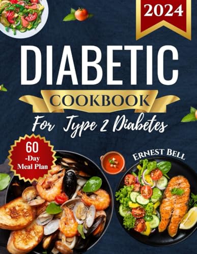 Diabetic Cookbook For Type 2 Diabetes 2024: Easy Recipes For Beginners - A Complete Guide To Healthy Eating With Low-Carb, Low-Sugar Meals