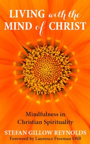 Living With The Mind Of Christ: Mindfulness And Christian Spirituality