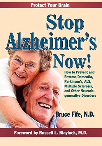 Stop Alzheimer'S Now!: How To Prevent And Reverse Dementia, Parkinson'S, Als, Multiple Sclerosis, And Other Neurodegenerative Disorders: How To ... Sc