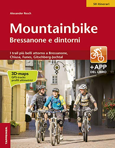 Mountainbike Bressanone E Dintorni. I Trail Più Belli Attorno A Bressanone, Chiusa, Funes, Gitschberg-Jochtal. Ediz. Illustrata
