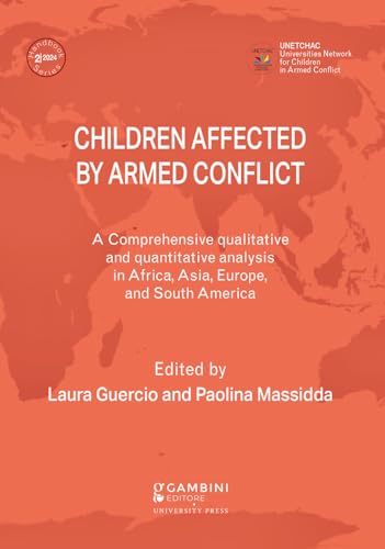 Children Affected By Armed Conflict. A Comprehensive Qualitative And Quantitative Analysis In Selected Countries In Africa, Asia, Europe, And South Am
