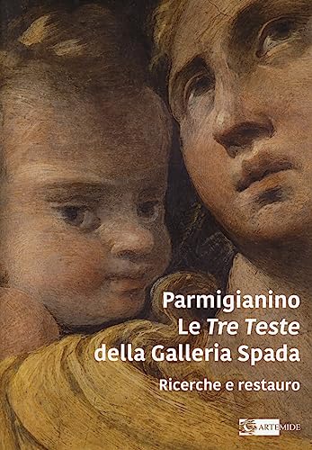 Parmigianino. Le Tre Teste Della Galleria Spada. Ricerche E Restauro