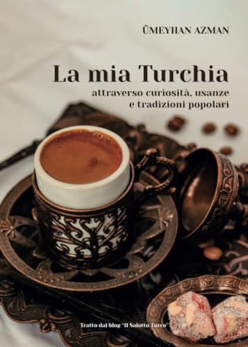 La Mia Turchia Attraverso Curiosità, Usanze E Tradizioni Popolari
