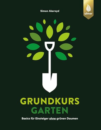 Grundkurs Garten: Basics Für Einsteiger Ohne Grünen Daumen