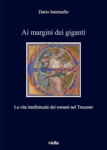 Ai Margini Dei Giganti. La Vita Intellettuale Dei Romani Nel Trecento (1305-1367 Ca.)