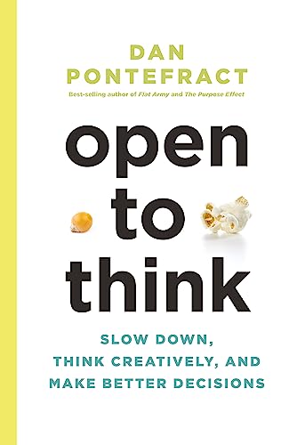 Open To Think: Slow Down, Think Creatively And Make Better Decisions