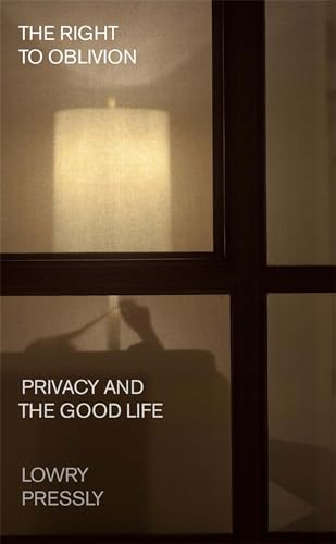 The Right To Oblivion: Privacy And The Good Life