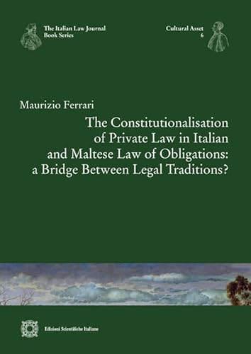 The Constitutionalisation Of Private Law In Italian And Maltese Law Of Obligations: A Bridge Between Legal Traditions?