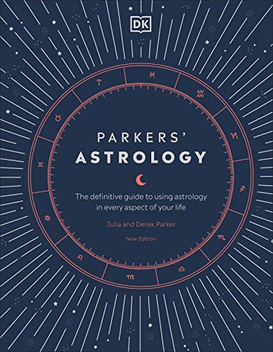 Parkers' Astrology: The Definitive Guide To Using Astrology In Every Aspect Of Your Life