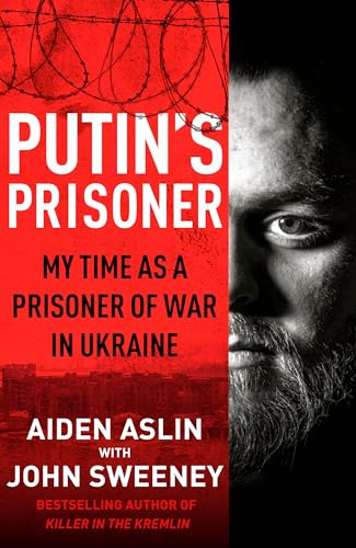 Putin'S Prisoner: My Time As A Prisoner Of War In Ukraine