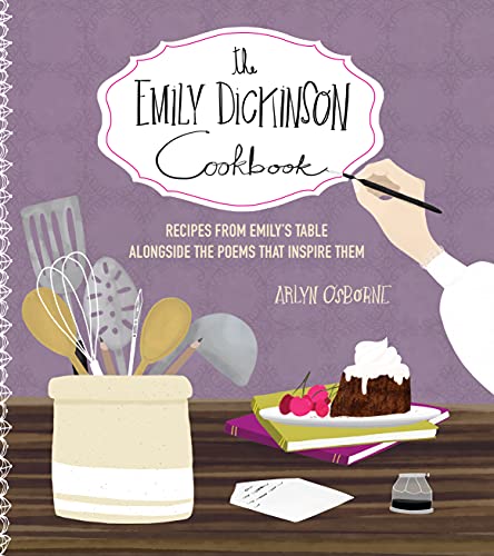 The Emily Dickinson Cookbook: Recipes From Emily'S Table Alongside The Poems That Inspire Them