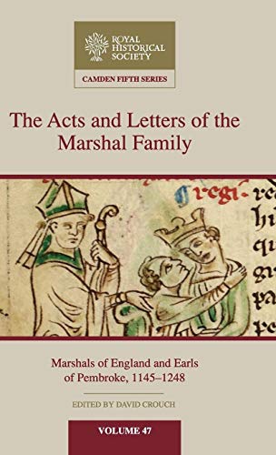 The Acts And Letters Of The Marshal Family: Marshals Of England And Earls Of Pembroke, 1145–1248