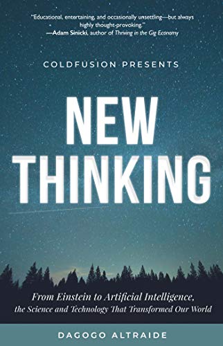 New Thinking: From Einstein To Artificial Intelligence, The Science And Technology That Transformed Our World