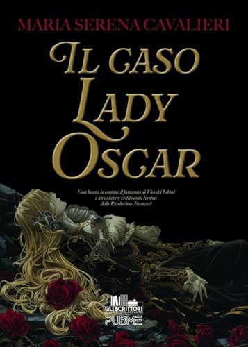 Il Caso Lady Oscar: (Collana Gli Scrittori Della Porta Accanto - Pubme)
