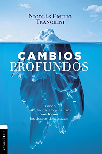 Cambios Profundos: Cuando El Evangelio Transforma Los Deseos Del Corazón