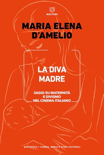 La Diva Madre. Saggi Su Maternità E Divismo Nel Cinema Italiano